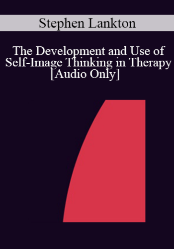 [Audio] IC07 Fundamentals Of Hypnosis 07 – The Development And Use Of Self-Image Thinking In Therapy – Stephen Lankton, M.S.W.