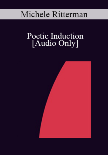 [Audio] IC07 Group Induction 04 – Poetic Induction: Take In What Is Useful To You; Let Go Of What Is Not – Michele Ritterman, Ph.D.