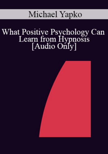 [Audio] IC07 Keynote 01 - What Positive Psychology Can Learn from Hypnosis - Michael Yapko, Ph.D.