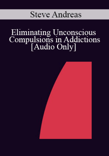 [Audio] IC07 Practice Development Workshop 01 - Eliminating Unconscious Compulsions in Addictions - Steve Andreas, M.A.