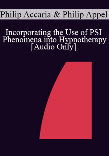 [Audio] IC07 Practice Development Workshop 02 – Incorporating The Use Of PSI Phenomena Into Hypnotherapy: The Rapprochement Between Empirically-Based Medicine And Energy Medicine – Philip Accaria, PhD, Philip Appel, PhD