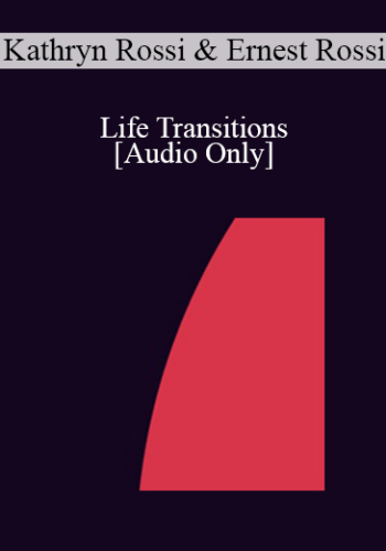[Audio] IC07 Practice Development Workshop 05 - Life Transitions: Integrating Neuroscience into the Forefront of Psychotherapy - Kathryn Rossi, PhD, Ernest Rossi, PhD