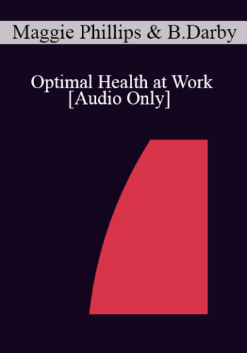 [Audio] IC07 Practice Development Workshop 09 – Optimal Health At Work – Maggie Phillips, PhD, Beree Darby, PhD