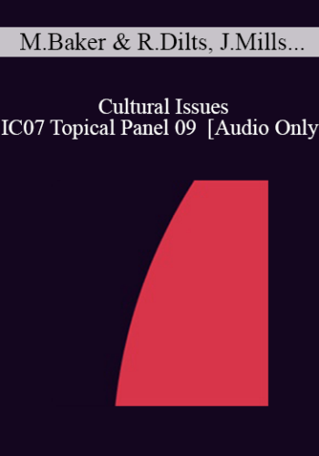 [Audio] IC07 Topical Panel 09 – Cultural Issues – Marilia Baker, M.S.W., Robert Dilts, Joyce Mills, PhD, Lilian Borges Zeig, MA, LPC