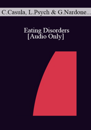 [Audio] IC07 Topical Panel 12 - Eating Disorders - Consuelo Casula, Lic Psych, Giorgio Nardone, Ph.D., Dan Short, PhD, Albina Tamalonis, Psy.D.