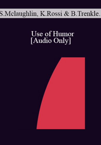 [Audio] IC07 Topical Panel 13 – Use Of Humor – Sharon Mclaughlin, M.A., Kathryn Rossi, PhD, Bernhard Trenkle, Dipl. Psych., Jeffrey Zeig, PhD