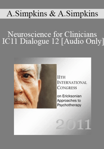 [Audio] IC11 Dialogue 12 – Neuroscience For Clinicians – Alexander Simpkins And Annellen Simpkins