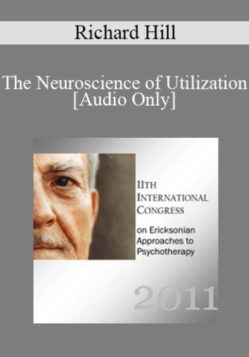 [Audio] IC11 Short Course 02 - The Neuroscience of Utilization: The Interplay Between Brains of Client and Therapist - Richard Hill