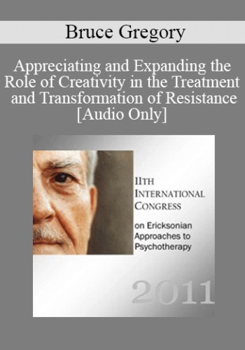 [Audio] IC11 Workshop 32 – Appreciating And Expanding The Role Of Creativity In The Treatment And Transformation Of Resistance: The Integration Of Erickson’s Resistance Protocol With Principles From Physics And Classical Music Composition Theory – Bruce Gregory