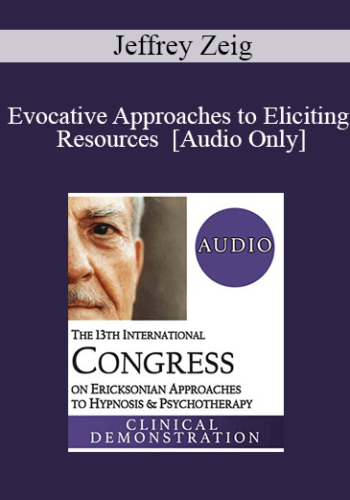[Audio] IC19 Clinical Demonstration 01 - Evocative Approaches to Eliciting Resources - Jeffrey Zeig, PhD