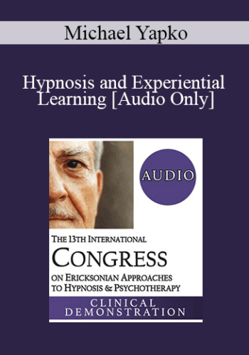 [Audio] IC19 Clinical Demonstration 11 – Hypnosis And Experiential Learning – Michael Yapko, PhD