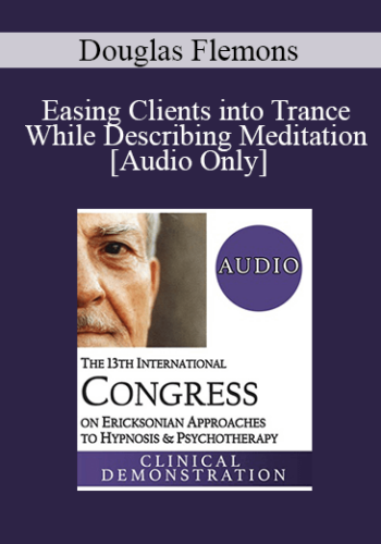 [Audio] IC19 Clinical Demonstration 13 - Easing Clients into Trance While Describing Meditation - Douglas Flemons, PhD