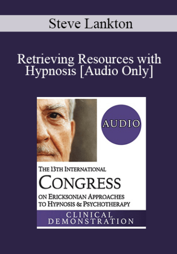 [Audio] IC19 Clinical Demonstration 19 – Retrieving Resources With Hypnosis – Steve Lankton, MSW