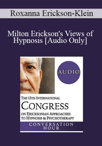 [Audio] IC19 Keynote 01 - Milton Erickson's Views of Hypnosis: An Evolution Over Decades - Roxanna Erickson-Klein, PhD