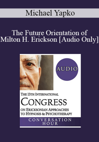 [Audio] IC19 Keynote 02 - The Future Orientation of Milton H. Erickson - Michael Yapko, PhD