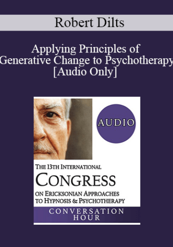 [Audio] IC19 Keynote 06 - Applying Principles of Generative Change to Psychotherapy - Robert Dilts