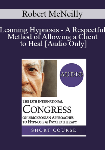 [Audio] IC19 Workshop 18 - Learning Hypnosis - A Respectful Method of Allowing a Client to Heal - Robert McNeilly, MBBS