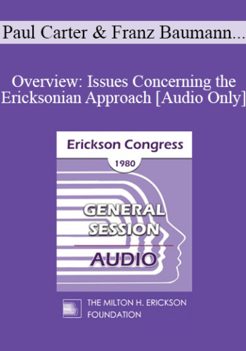 [Audio] IC80 General Session 11 – Overview: Issues Concerning The Ericksonian Approach – Paul Carter, PHD, Franz Baumann, MD, David L Calof