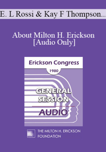 [Audio] IC80 General Session 12 - About Milton H. Erickson - Ernest L Rossi, PHD, Kay F Thompson, DDS, Robert E Pearson, MD, Sidney Rosen, MD