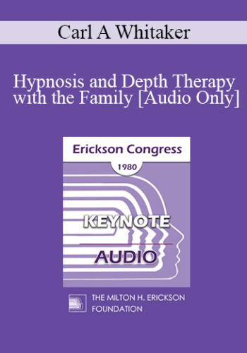 [Audio] IC80 Keynote 02 – Hypnosis And Depth Therapy With The Family – Carl A Whitaker, MD