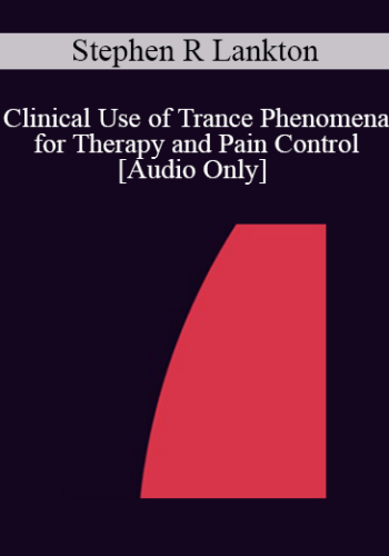 [Audio] IC83 Clinical Demonstration 27 - Clinical Use of Trance Phenomena for Therapy and Pain Control - Stephen R Lankton, ACSW