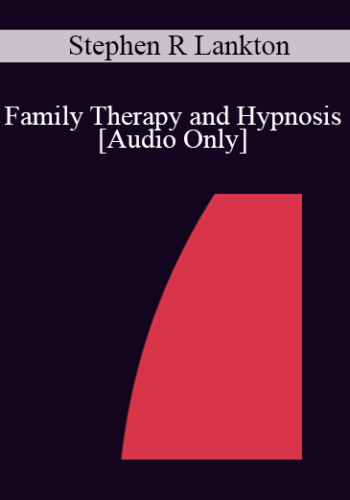 [Audio] IC86 Clinical Demonstration 06 - Family Therapy and Hypnosis - Stephen R Lankton, ACSW