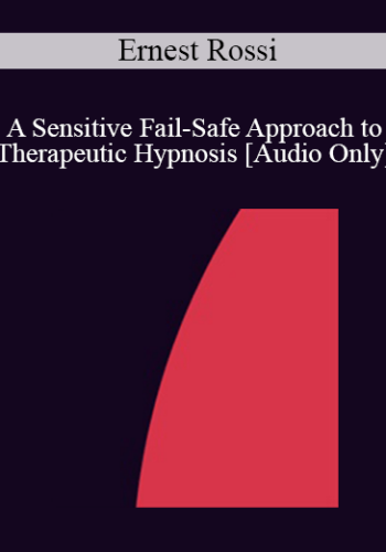 [Audio] IC92 Clinical Demonstration 14 – A Sensitive Fail-Safe Approach To Therapeutic Hypnosis – Ernest Rossi, Ph.D.