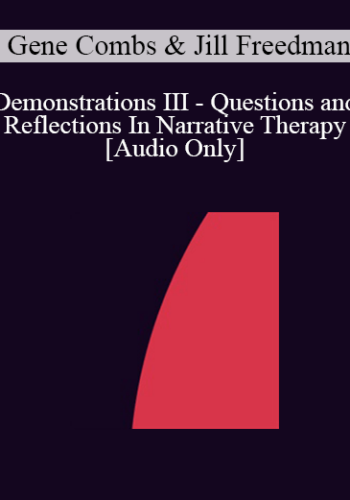 [Audio] IC92 Workshop 41a - Demonstrations III - Questions and Reflections In Narrative Therapy - Gene Combs, M.D. and Jill Freedman, M.S.W.