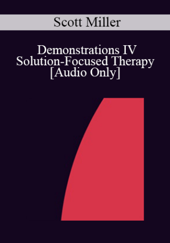 [Audio] IC92 Workshop 55a - Demonstrations IV - Solution-Focused Therapy: Interviewing for a Change - Scott Miller, Ph.D.