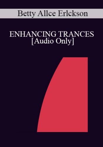 [Audio] IC94 Clinical Demonstration 07 – ENHANCING TRANCES – Betty Allce Erlckson, L.P.C.
