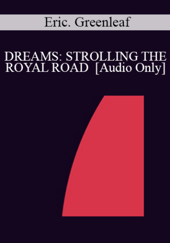 [Audio] IC94 Clinical Demonstration 08 - DREAMS: STROLLING THE ROYAL ROAD - Eric. Greenleaf, Ph.D.