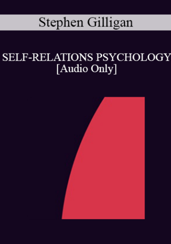 [Audio] IC94 Clinical Demonstration 09 - SELF-RELATIONS PSYCHOLOGY - Stephen Gilligan, Ph.D.