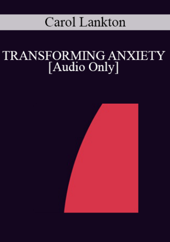 [Audio] IC94 Clinical Demonstration 11 – TRANSFORMING ANXIETY – Carol Lankton, M.A.