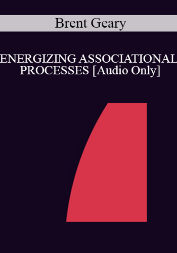 [Audio] IC94 Clinical Demonstration 16 – ENERGIZING ASSOCIATIONAL PROCESSES – Brent Geary, Ph.D.