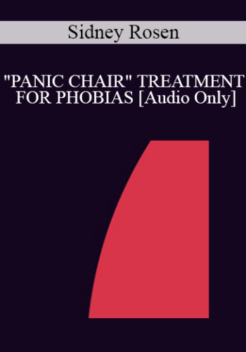 [Audio] IC94 Clinical Demonstration 18 – “PANIC CHAIR” TREATMENT FOR PHOBIAS – Sidney Rosen, M.D.