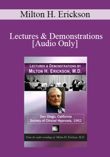 [Audio] Lectures & Demonstrations Of Milton H. Erickson, MD – San Diego – Society Of Clinical Hypnosis, 1962