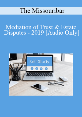 [Audio] The Missouribar – Mediation Of Trust & Estate Disputes – 2019
