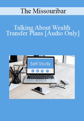 [Audio] The Missouribar – Talking About Wealth Transfer Plans: Practical Strategies To Avoid Disputes Among Beneficiaries – 2019