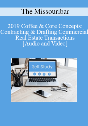 The Missouribar – 2019 Coffee & Core Concepts: Contracting & Drafting Commercial Real Estate Transactions