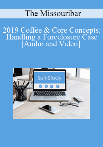 The Missouribar – 2019 Coffee & Core Concepts: Handling A Foreclosure Case