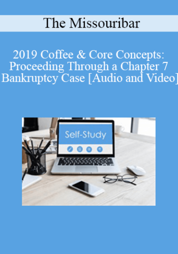 The Missouribar – 2019 Coffee & Core Concepts: Proceeding Through A Chapter 7 Bankruptcy Case