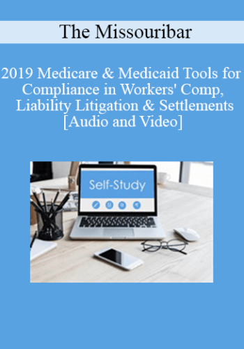 The Missouribar – 2019 Medicare & Medicaid Tools For Compliance In Workers’ Comp, Liability Litigation & Settlements