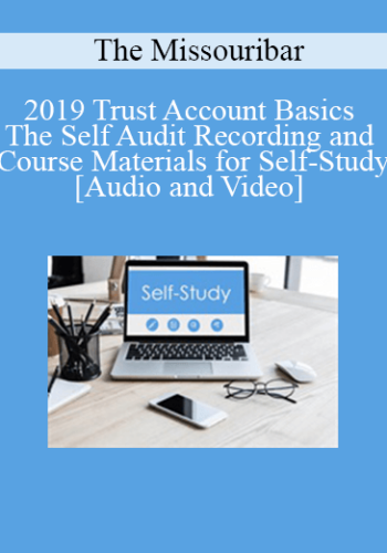 The Missouribar – 2019 Trust Account Basics – The Self Audit Recording And Course Materials For Self-Study