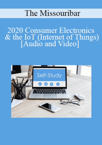 The Missouribar – 2020 Consumer Electronics & The IoT (Internet Of Things): The Next Wave Of Digital Evidence In Claims & Litigation