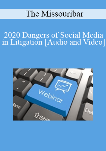 The Missouribar – 2020 Dangers Of Social Media In Litigation