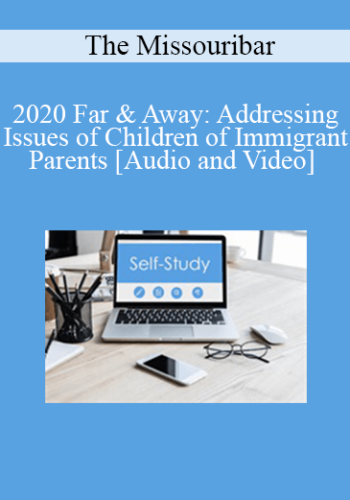 The Missouribar – 2020 Far & Away: Addressing Issues Of Children Of Immigrant Parents