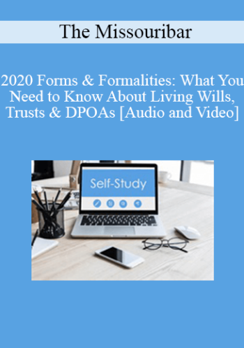 The Missouribar – 2020 Forms & Formalities: What You Need To Know About Living Wills, Trusts & DPOAs