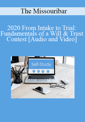 The Missouribar – 2020 From Intake To Trial: Fundamentals Of A Will & Trust Contest
