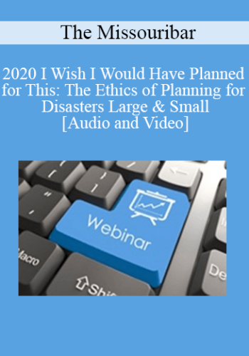 The Missouribar – 2020 I Wish I Would Have Planned For This: The Ethics Of Planning For Disasters Large & Small