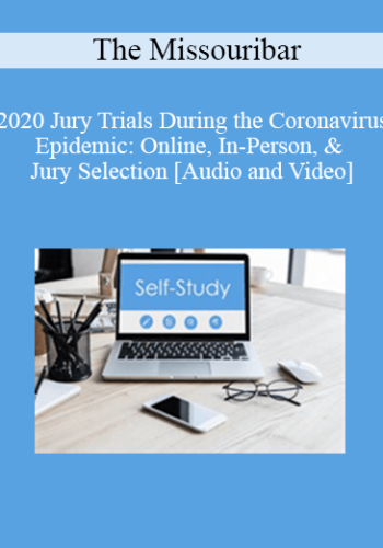 The Missouribar – 2020 Jury Trials During The Coronavirus Epidemic: Online, In-Person, & Jury Selection